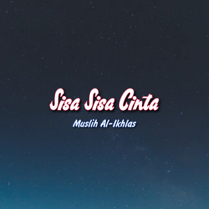 Muslih Al-Ikhlas的专辑Sisa Sisa Cinta