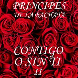 Principes De La Bachata的專輯Con Tigo o Sin Ti II