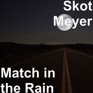 收聽Skot Meyer的Match in the Rain歌詞歌曲