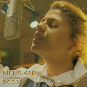 Listen to B.O.B.O (Live Sessions) song with lyrics from Melis Kar