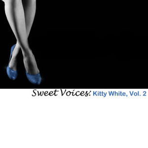 อัลบัม Sweet Voices: Kitty White, Vol. 2 ศิลปิน Kitty White
