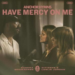 อัลบัม Have Mercy On Me ศิลปิน Anchor Hymns