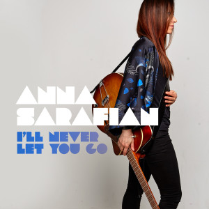 收聽Anna Sarafian的I'll Never Let You Go歌詞歌曲