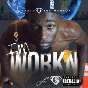 Dengarkan I'm WorkN (Explicit) lagu dari Gerald G The Mentor dengan lirik