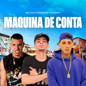 Mc ACL的專輯Maquina de Conta (Explicit)