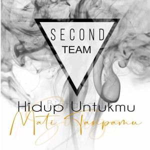 Dengarkan Hidup Untukmu, Mati Tanpamu lagu dari Second Team dengan lirik