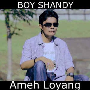 Dengarkan Ameh Loyang lagu dari Boy Shandy dengan lirik