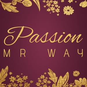 ดาวน์โหลดและฟังเพลง Passion พร้อมเนื้อเพลงจาก Mr Way
