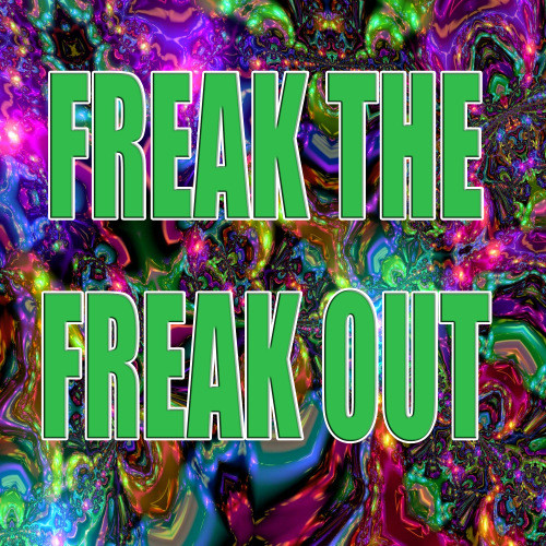 Freak the freak out