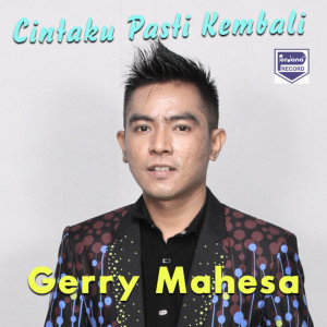 ดาวน์โหลดและฟังเพลง CINTAKU PASTI KEMBALI พร้อมเนื้อเพลงจาก Gerry Mahesa