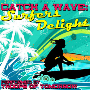 ดาวน์โหลดและฟังเพลง Surfin' Summer พร้อมเนื้อเพลงจาก Troops Of Tomorrow