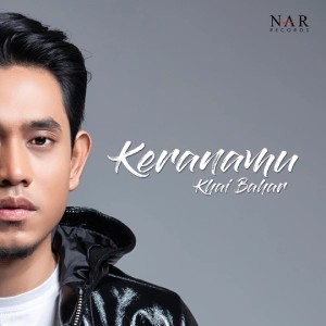 收听Khai Bahar的Keranamu歌词歌曲
