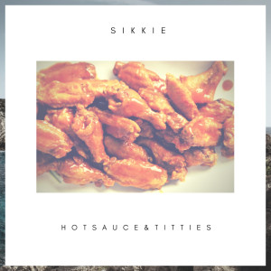 Dengarkan Hot Sauce & Titties lagu dari Sikkie dengan lirik