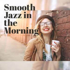 Album Smooth Jazz in the Morning (Positive Energy Boost, Good Vibes Only) from Morning Jazz Background Club