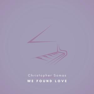 อัลบัม We Found Love (Arr. for Piano) ศิลปิน Christopher Somas