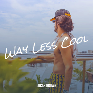 Album Way Less Cool (Explicit) from Lucas Brown