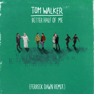 Tom Walker的專輯Better Half of Me (Ferreck Dawn Remix)