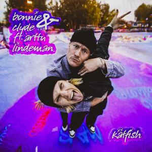 อัลบัม Bonnie & Clyde (feat. Arttu Lindeman) ศิลปิน Kätfish