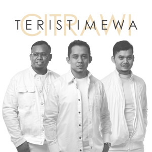 Dengarkan lagu Teristimewa nyanyian CITRAWI dengan lirik