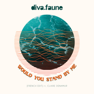 收听Diva Faune的Would You Stand by Me (French Edit)歌词歌曲