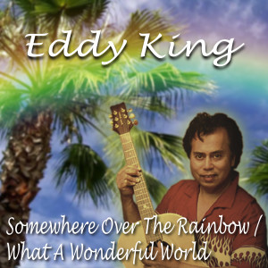 收聽Eddy King的Medley: Somewhere over the Rainbow / What a Wonderful World (Radio Edit)歌詞歌曲
