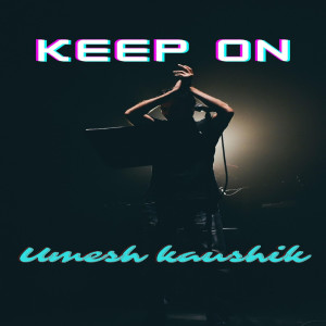 收聽Umesh Kaushik的Keep On歌詞歌曲