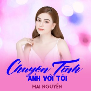 Listen to Chuyện Tình Anh Với Tôi song with lyrics from Mai Nguyễn