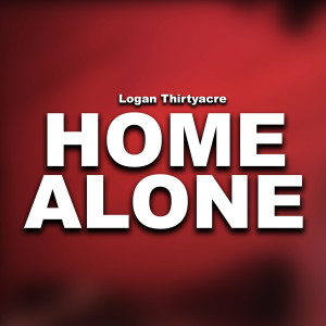 Dengarkan Home Alone lagu dari Logan Thirtyacre dengan lirik