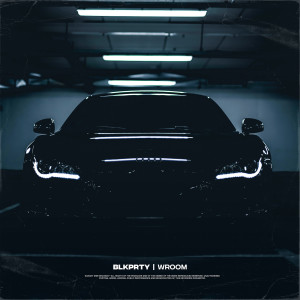 Blkprty的专辑Wroom (Explicit)