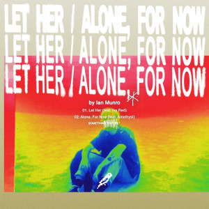 Ian Munro的专辑Let Her / Alone, For Now