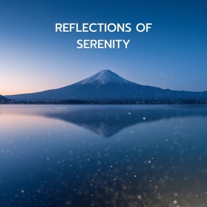 Relax的專輯Reflections of Serenity (New Age Music for Relaxation and Meditation with Rain)