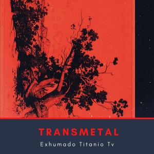 Listen to Exhumado Titanio Tv (Explicit) song with lyrics from Transmetal