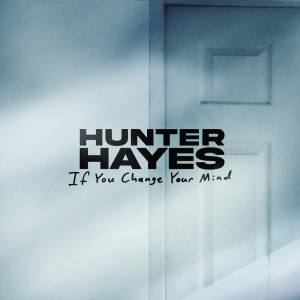 Hunter Hayes的專輯If You Change Your Mind