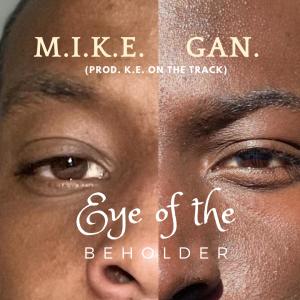 Eye of the Beholder (feat. Gan.) dari M.I.K.E.