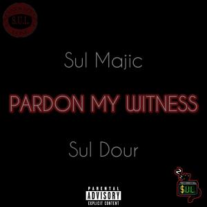 ดาวน์โหลดและฟังเพลง Pardon my witness (feat. Sul Dour) (Explicit) พร้อมเนื้อเพลงจาก Sul Majic