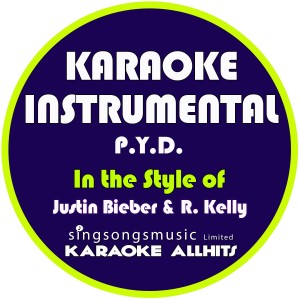 Karaoke All Hits的專輯P.Y.D (In the Style of Justin Bieber & R Kelly) [Karaoke Instrumental Version] - Single