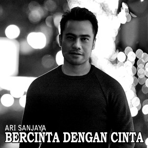 Dengarkan lagu Bercinta Dengan Cinta nyanyian Ari Sanjaya dengan lirik