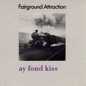 อัลบัม Ay Fond Kiss ศิลปิน Fairground Attraction