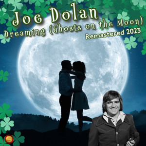 收聽Joe Dolan的Dreaming (Ghosts on the Moon) (Remastered 2023)歌詞歌曲