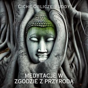 Muzyka Zen的專輯Ciche Oblicze Buddy (Medytacje w Zgodzie z Przyrodą, Spokój w Sercu, Medytacyjne Odrodzenie)