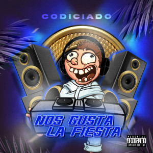 Album Nos Gusta La Fiesta (Explicit) from Codiciado