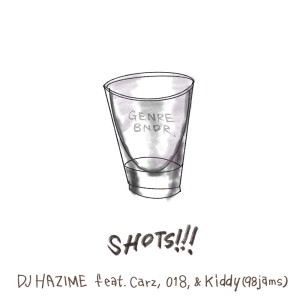 Listen to SHOTS!!! (feat. Carz, 018 & Kiddy) song with lyrics from DJ HAZIME