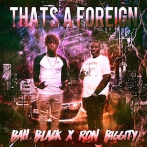 Dengarkan lagu That's A Foreign (feat. Ron Biggity) nyanyian Ron Biggity dengan lirik