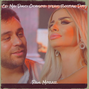 收听Paul Morar的Cei Mai Dulci Ochisori歌词歌曲