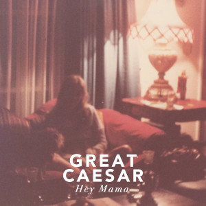 Listen to Hey Mama song with lyrics from Great Caesar