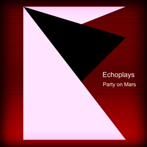 Album Party on Mars from Echoplays
