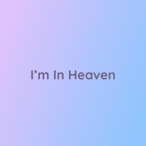 ดาวน์โหลดและฟังเพลง I'm In Heaven พร้อมเนื้อเพลงจาก Songlorious