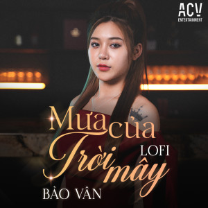 Listen to Mưa Của Trời Mây (Acv Lofi) song with lyrics from Bảo Vân