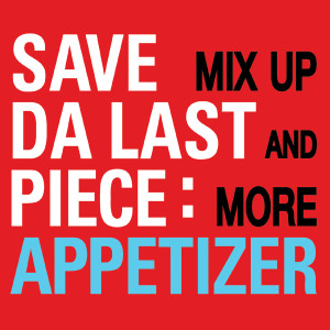 อัลบัม Appitizer Mix Up & More ศิลปิน Save Da Last Piece