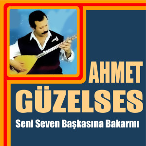 Album Seni Seven Başkasına Bakarmı from Ahmet Güzelses